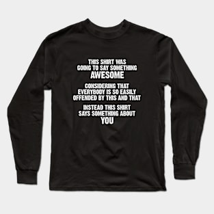 This Shirt Was Going To Say Something Awesome Long Sleeve T-Shirt